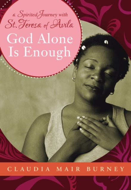 God Alone is Enough : A Spirited Journey with Teresa of Avila, PDF eBook