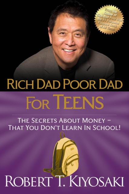 Rich Dad Poor Dad for Teens : The Secrets about Money--That You Don't Learn in School!, Paperback / softback Book