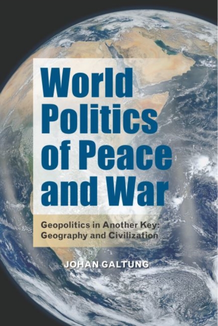 World Politics of Peace and War : Geopolitics in Another Key: Geography and Civilization, Hardback Book