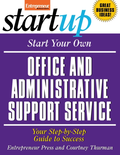Start Your Own Office and Administrative Support Service : Your Step-By-Step Guide to Success, EPUB eBook