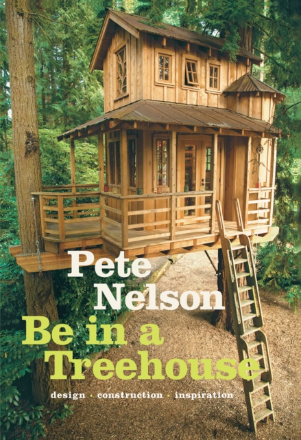 Be in a Treehouse : Design / Construction / Inspiration, EPUB eBook