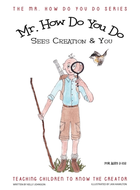 Mr. How Do You Do Sees Creation & You : Teaching Children to Know the Creator, Hardback Book