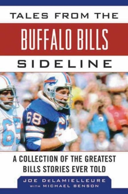 Tales from the Buffalo Bills Sideline : A Collection of the Greatest Bills Stories Ever Told, Hardback Book