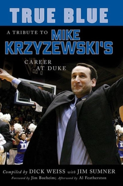 True Blue : A Tribute to Mike Krzyzewski's Career at Duke, Paperback / softback Book