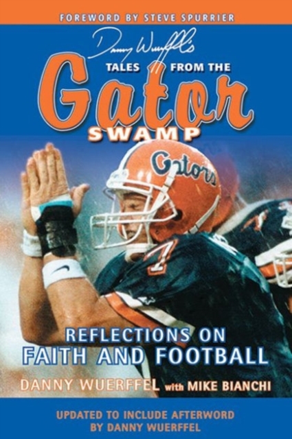 Danny Wuerffel's Tales from the Gator Swamp : Reflections on Faith and Football, Paperback / softback Book