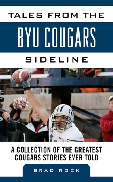 Tales from the BYU Cougars Sideline : A Collection of the Greatest Cougars Stories Ever Told, EPUB eBook