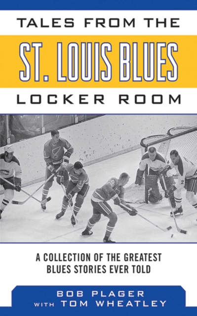 Tales from the St. Louis Blues Locker Room : A Collection of the Greatest Blues Stories Ever Told, EPUB eBook