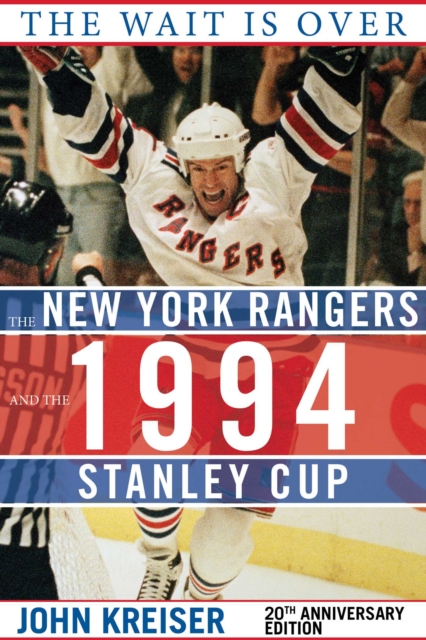 The Wait Is Over : The New York Rangers and the 1994 Stanley Cup, EPUB eBook