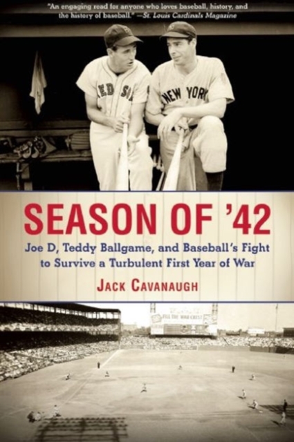 Season of '42 : Joe D, Teddy Ballgame, and Baseball?s Fight to Survive a Turbulent First Year of War, Paperback / softback Book