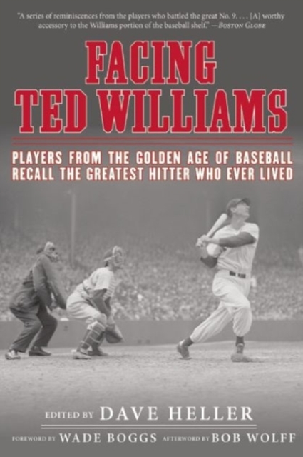 Facing Ted Williams : Players from the Golden Age of Baseball Recall the Greatest Hitter Who Ever Lived, Paperback / softback Book