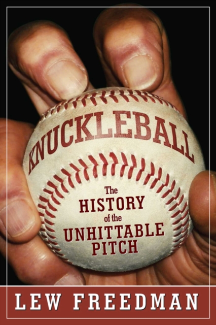 Knuckleball : The History of the Unhittable Pitch, EPUB eBook