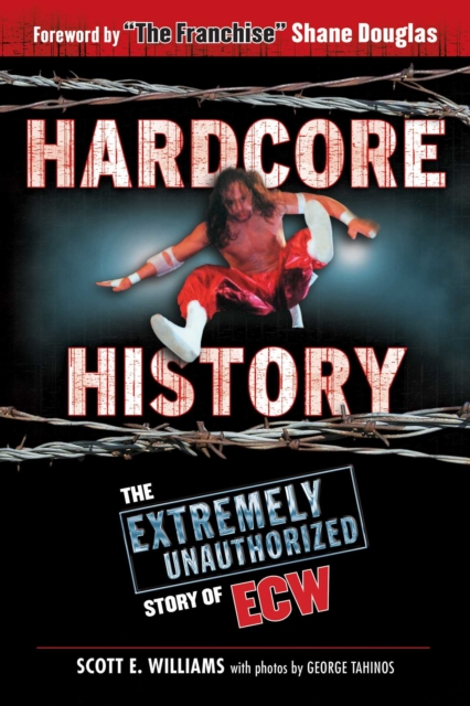 Hardcore History : The Extremely Unauthorized Story of ECW, Paperback / softback Book