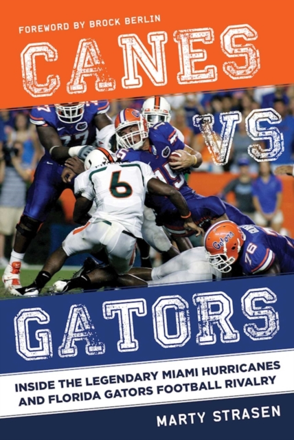 Canes vs. Gators : Inside the Legendary Miami Hurricanes and Florida Gators Football Rivalry, EPUB eBook
