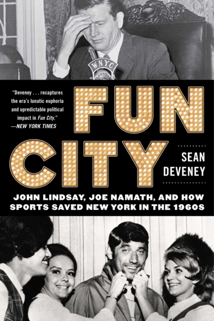 Fun City : John Lindsay, Joe Namath, and How Sports Saved New York in the 1960s, EPUB eBook