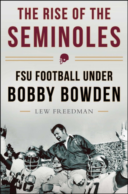 The Rise of the Seminoles : FSU Football Under Bobby Bowden, EPUB eBook
