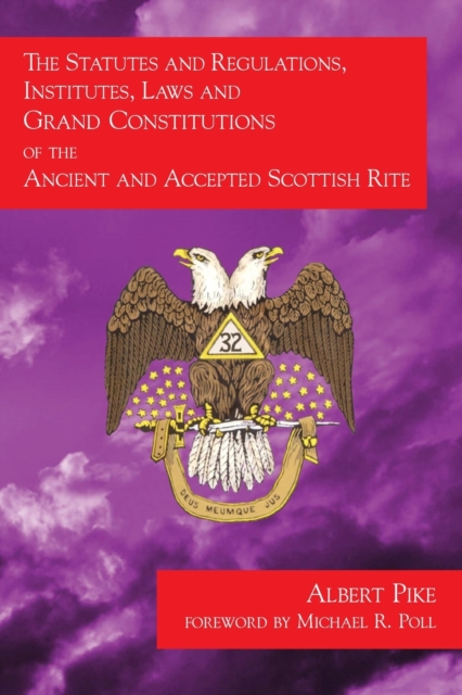 The Statutes and Regulations, Institutes, Laws and Grand Constitutions : of the Ancient and Accepted Scottish Rite, Paperback / softback Book