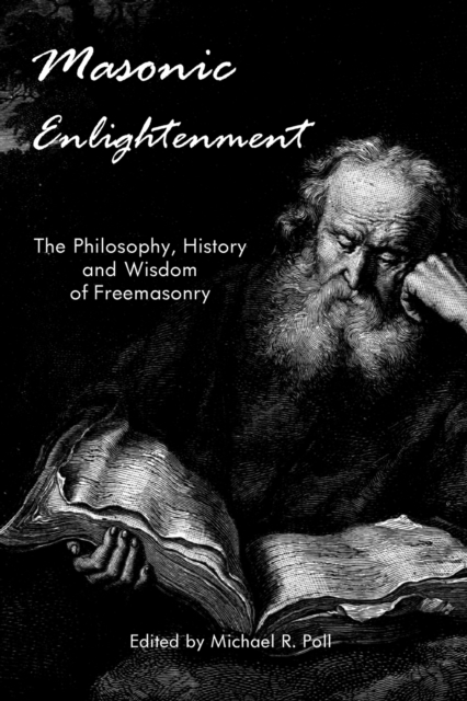Masonic Enlightenment : The Philosophy, History and Wisdom of Freemasonry, Paperback / softback Book