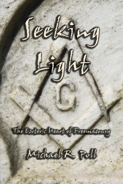 Seeking Light : The Esoteric Heart of Freemasonry, Paperback / softback Book