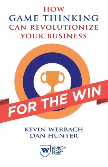 For the Win : How Game Thinking Can Revolutionize Your Business, Paperback / softback Book