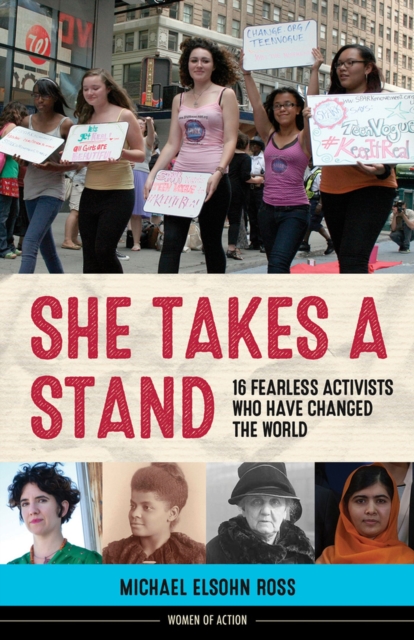She Takes a Stand : 16 Fearless Activists Who Have Changed the World, Hardback Book