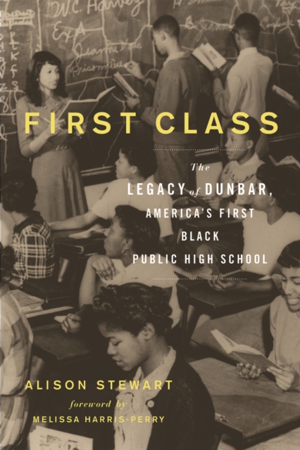 First Class : The Legacy of Dunbar, America’s First Black Public High School, EPUB eBook
