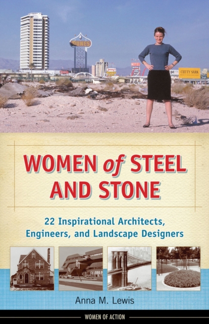 Women of Steel and Stone : 22 Inspirational Architects, Engineers, and Landscape Designers, Hardback Book