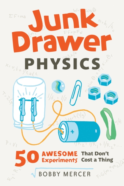 Junk Drawer Physics : 50 Awesome Experiments That Don't Cost a Thing, Paperback / softback Book