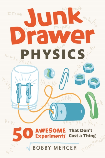 Junk Drawer Physics : 50 Awesome Experiments That Don't Cost a Thing, PDF eBook