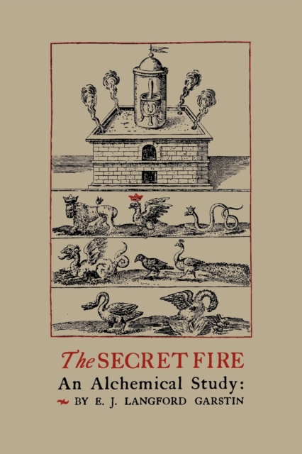 The Secret Fire : An Alchemical Study, Paperback / softback Book