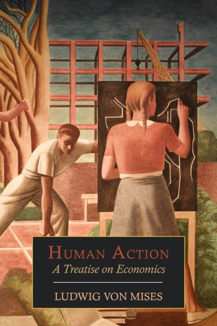 Human Action : A Treatise on Economics, Paperback / softback Book