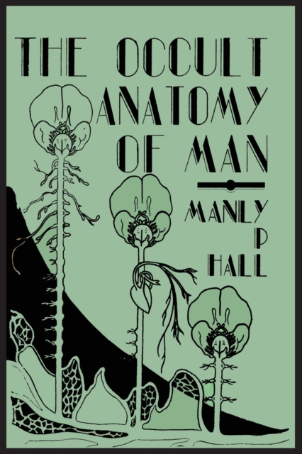 The Occult Anatomy of Man; To Which Is Added a Treatise on Occult Masonry, Paperback / softback Book
