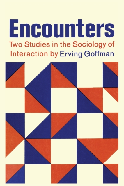 Encounters; Two Studies in the Sociology of Interaction, Paperback / softback Book
