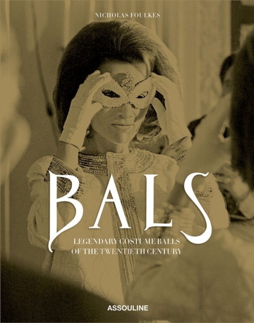 Bals: Legendary Costume Balls of the 20th Century, Hardback Book