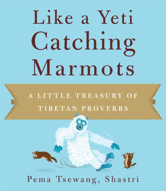 Like a Yeti Catching Marmots : A Little Treasury of Tibetan Proverbs, EPUB eBook