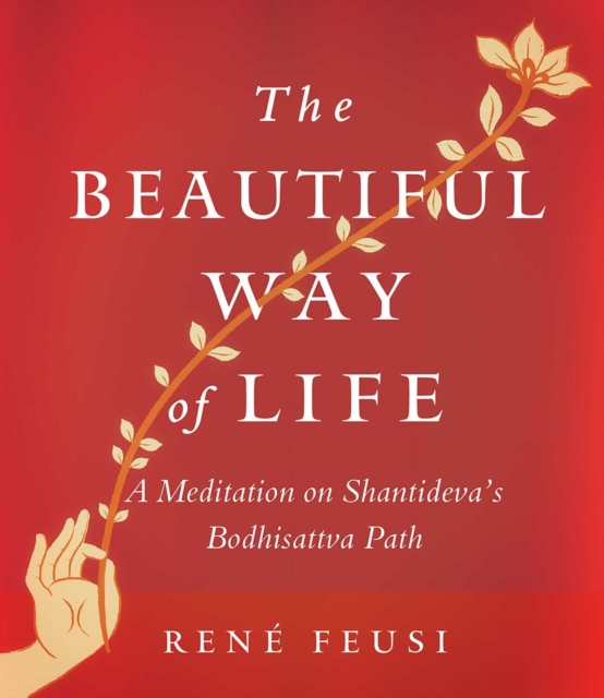 The Beautiful Way of Life : A Meditation on Shantideva's Bodhisattva Path, EPUB eBook