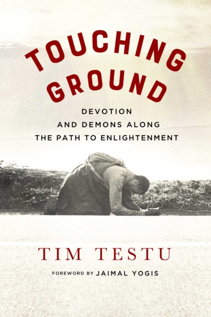 Touching Ground : Devotion and Demons Along the Path to Enlightenment, EPUB eBook