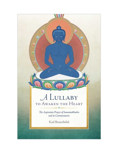 A Lullaby to Awaken the Heart : The Aspiration Prayer of Samantabhadra and Its Commentaries, EPUB eBook