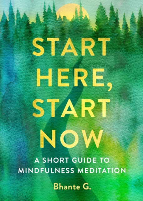 Start Here, Start Now : A Short Guide to Mindfulness Meditation, EPUB eBook