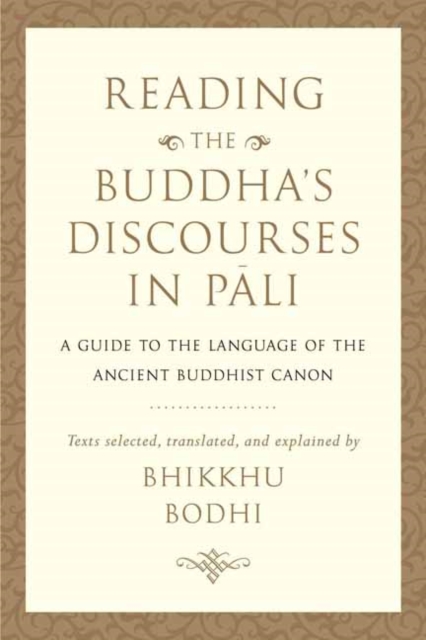 Reading the Buddha's Discourses in Pali : A Practical Guide to the Language of the Ancient Buddhist Canon, Hardback Book