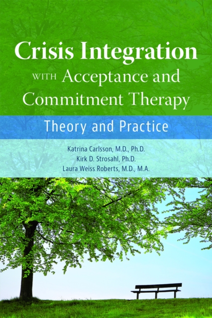 Crisis Integration With Acceptance and Commitment Therapy : Theory and Practice, Paperback / softback Book