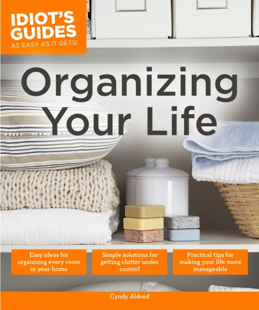 Organizing Your Life : Practical Tips for Making Your Life More Manageable, Paperback / softback Book