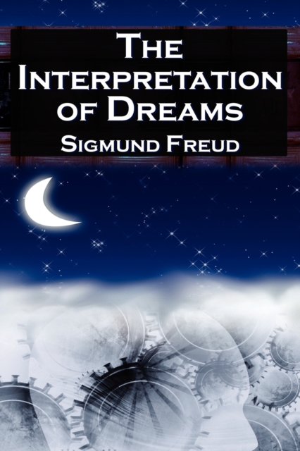 The Interpretation of Dreams : Sigmund Freud's Seminal Study on Psychological Dream Analysis, Paperback / softback Book