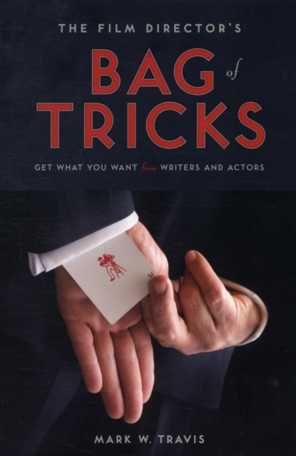 Film Director's Bag of Tricks : Get What You Want from Writers and Actors, Paperback / softback Book