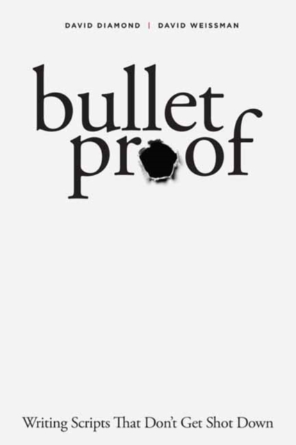 Bulletproof : Writing Scripts that Don't Get Shot Down, Paperback / softback Book