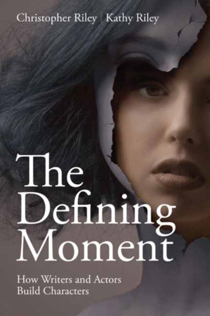 The Defining Moment : How Writers and Actors Build Characters, Paperback / softback Book