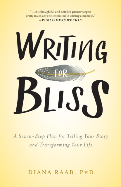 Writing for Bliss : A Seven-Step Plan for Telling Your Story and Transforming Your Life, Paperback / softback Book