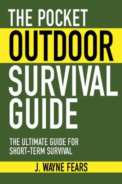 The Pocket Outdoor Survival Guide : The Ultimate Guide for Short-Term Survival, Paperback / softback Book