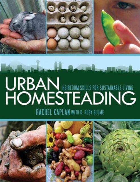 Urban Homesteading : Heirloom Skills for Sustainable Living, Paperback / softback Book