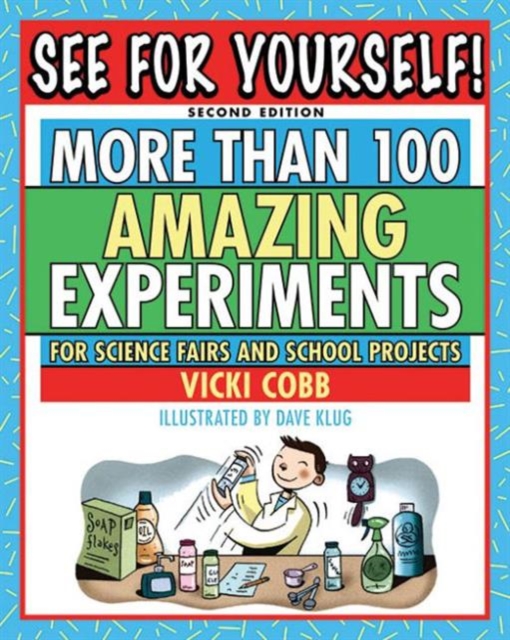 See for Yourself! : More Than 100 Amazing Experiments for Science Fairs and School Projects, Paperback / softback Book