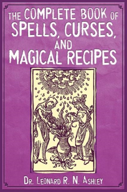 The Complete Book of Spells, Curses, and Magical Recipes, Paperback / softback Book